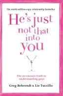 He’s Just Not That Into You: The No-Excuses Truth to Understanding Guys - Greg Behrendt, Liz Tuccillo · 2012