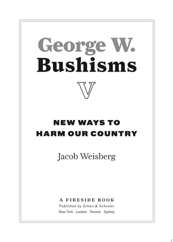 George W. Bushisms - Jacob Weisberg · 2006