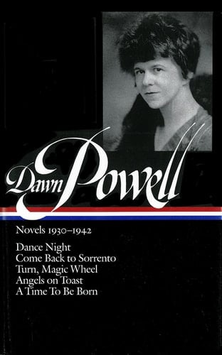 Dawn Powell: Novels 1930-1942 (LOA #126) Dance Night / Come Back to Sorrento / Turn, Magic Wheel / Angels on Toast / A Time to Be Born - Dawn Powell · 2001