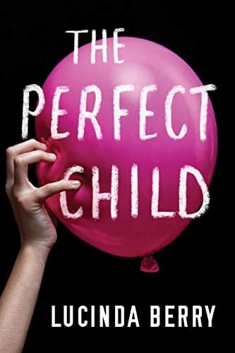 The Perfect Child - Lucinda Berry · 2019