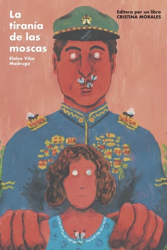 La tiranía de las moscas - Elaine Vilar Madruga · 2021