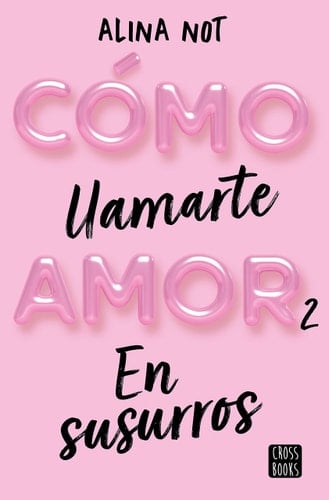 Cómo llamarte amor 2. En susurros - Alina Not · 2023
