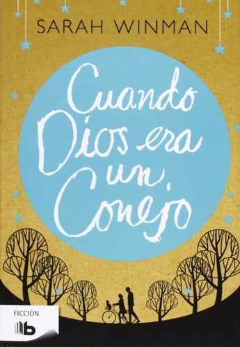 Cuando Dios era un conejo - Sarah Winman · 2013
