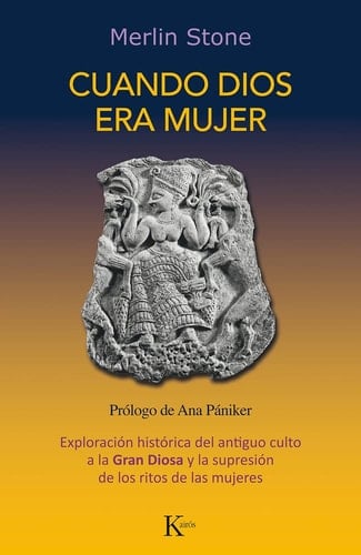 Cuando Dios Era Mujer ExploraciĂłn HistĂłrica Del Antiguo Culto a la Gran Diosa y la SupresiĂłn de Los Ritos de Las Mujeres - Merlin Stone
