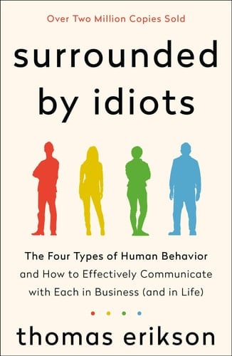 Surrounded by Idiots The Four Types of Human Behavior and How to Effectively Communicate with Each in Business (and in Life) - Thomas Erikson · 2020