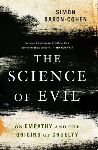 The Science of Evil On Empathy and the Origins of Cruelty - Simon Baron-Cohen · 2012
