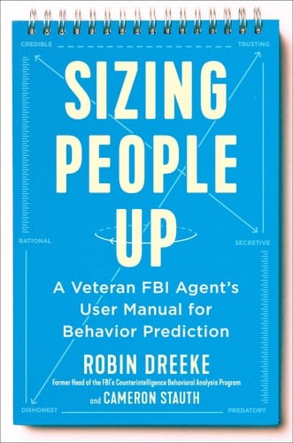 Sizing People Up A Veteran FBI Agent's User Manual for Behavior Prediction - Robin Dreeke, Cameron Stauth · 2020