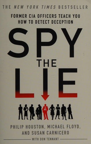 Spy the Lie Former CIA Officers Teach You How to Detect Deception - Philip Houston, Michael Floyd, Susan Carnicero, Don Tennant · 2013