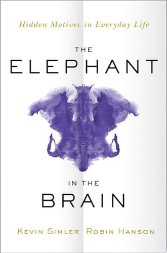 The Elephant in the Brain - Kevin Simler, Robin Hanson · 2017