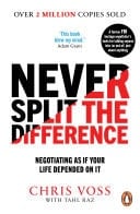 Never Split the Difference Negotiating as if Your Life Depended on It - Chris Voss, Tahl Raz · 2016