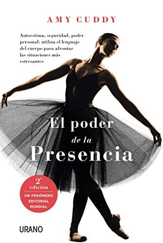 El Poder de la Presencia: Autoestima, seguridad, poder personal: utiliza el lenguaje del cuerpo para afrontar las situaciones más difíciles (Crecimiento personal) (Spanish Edition) - Amy Cuddy • 2016