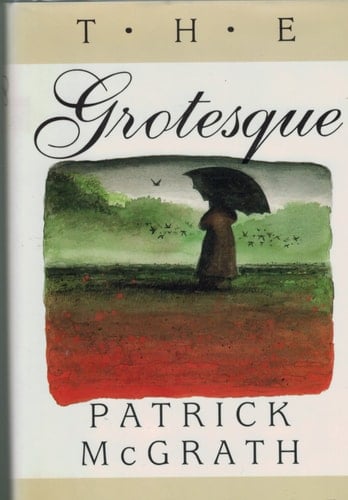 The Grotesque: A Novel - Patrick McGrath · 1989