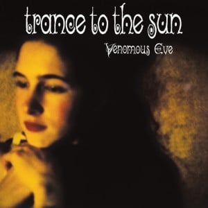Venomous Eve (2021 Remaster) - Album · Trance to the Sun