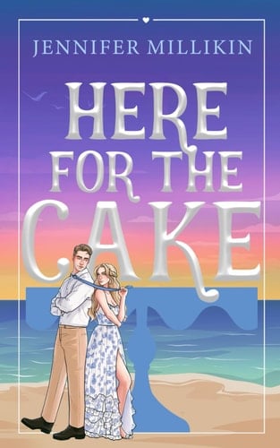 Here For The Cake - Jennifer Millikin · 2024