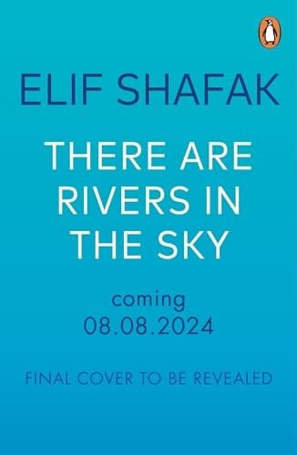 There are Rivers in the Sky - Elif Shafak · 2024