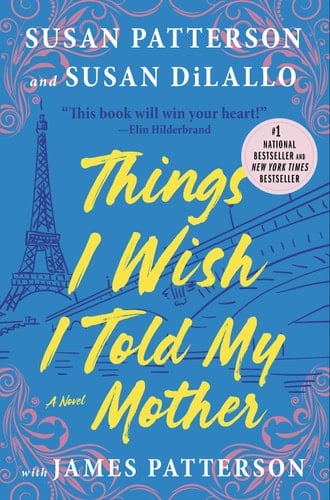 Things I Wish I Told My Mother - Sue Patterson, Susan Patterson, Susan DiLallo, James Patterson · 2023
