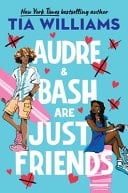Audre and Bash Are Just Friends - Tia Williams · 2025