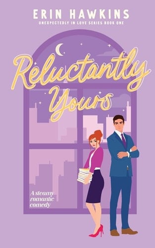 Reluctantly Yours - Erin Hawkins · 2022