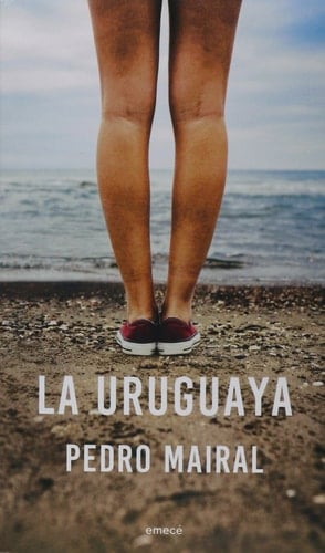 La uruguaya - Pedro Mairal · 2017