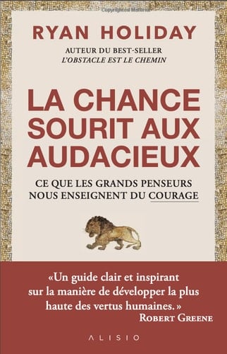 Le choix du courage 60 enseignements pour cultiver cette vertu qui est en vous - Ryan Holiday · 2022