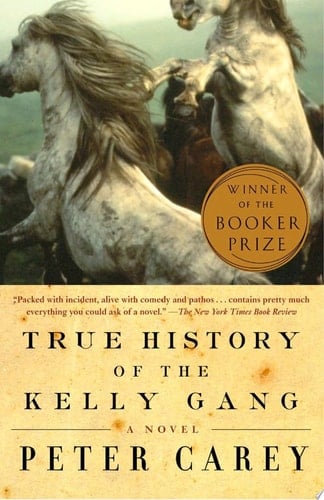 True History of the Kelly Gang - Peter Carey · 2007