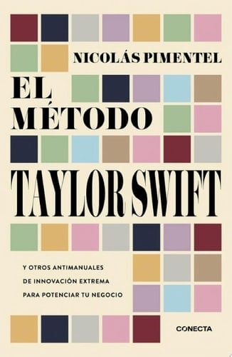 El método Taylor Swift Y otros antimanuales de innovación extrema para potenciar tu negocio