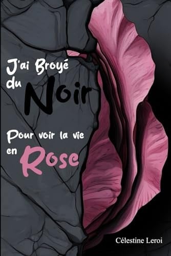 J'ai broyé du noir pour voir la vie en rose - Célestine Leroi · 2024