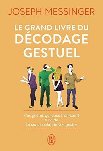 Le grand livre du décodage gestuel Ces gestes qui vous trahissent suivi de Le sens caché de vos gestes - Joseph Messinger · 2020