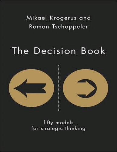 The Decision Book: 50 Models for Strategic Thinking - Mikael Krogerus, Roman Tschäppeler, Philip Earnhart · 2012