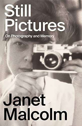Still Pictures On Photography and Memory - Janet Malcolm, Ian Frazier · 2023