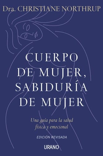 Cuerpo de mujer, sabiduría de mujer (Spanish Edition) - Christiane Northrup • 2010