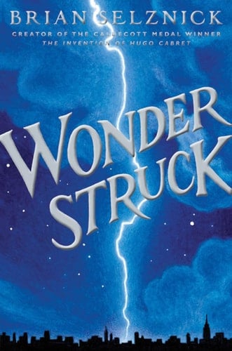Wonderstruck A Novel in Words and Pictures - Brian Selznick · 2011