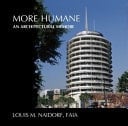 More Humane An Architectural Memoir - Louis Naidorf · 2018