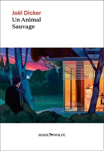 Un animal sauvage - Nouveauté Joël Dicker 2024 - Joël Dicker · 2024