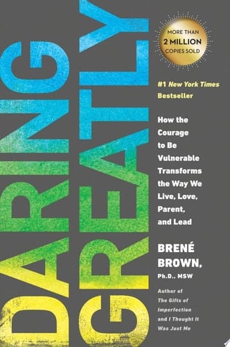 Daring Greatly How the Courage to Be Vulnerable Transforms the Way We Live, Love, Parent, and Lead - Brené Brown · 2015