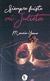 SIEMPRE FUISTE MI JULIETA (Spanish Edition) - MENCÍA YANO · 2018