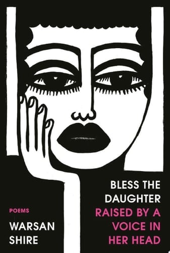 bless the daughter raised by a voice in her head - Warsan Shire · 2022