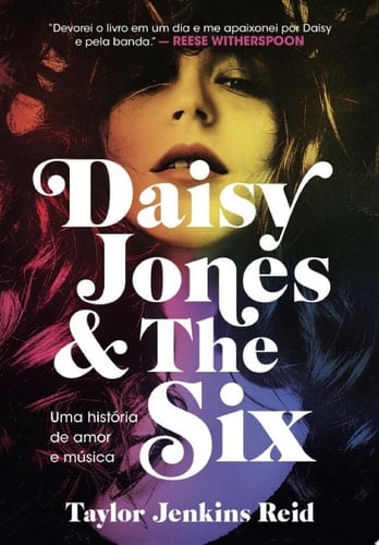 Daisy Jones and The Six Uma história de amor e música - Taylor Jenkins Reid · 2019