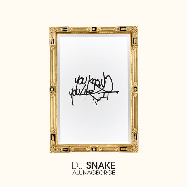 You Know You Like It - Song · DJ Snake, AlunaGeorge