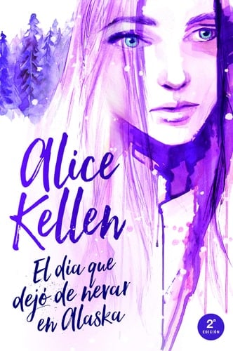 Dia Que Dejo de Nevar En Alaska, El - Alice Kellen · 2019
