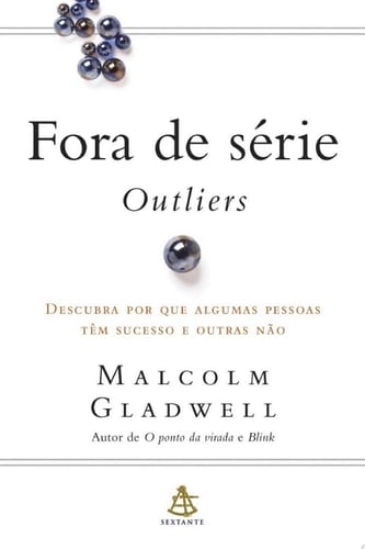 Fora de série - Outliers Descubra por que algumas pessoas têm sucesso e outras não - Malcolm Gladwell · 2013
