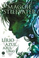 Lírio azul, azul lírio - A saga dos corvos - vol. 3 - Maggie Stiefvater · 2015