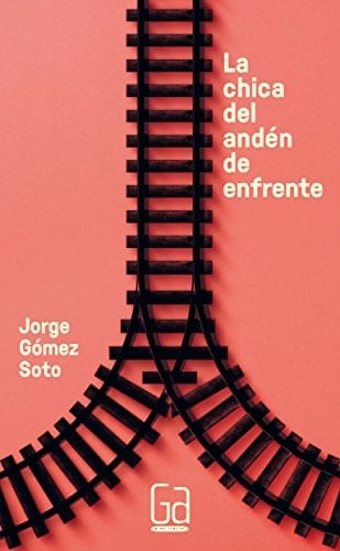 La chica del andén de enfrente - Jorge Gómez Soto • 2015