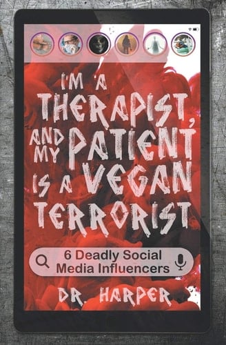 I'm a Therapist, and My Patient is a Vegan Terrorist 6 Deadly Social Media Influencers - Harper • 2020