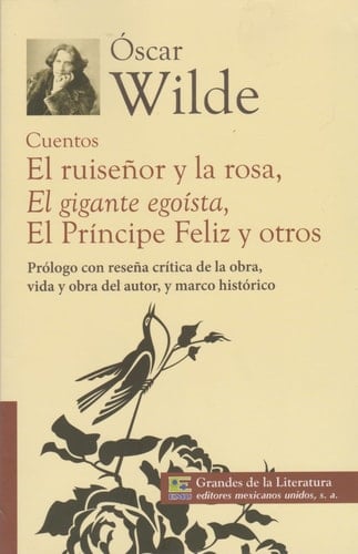 Cuentos El Ruiseñor y la Rosa, el Gigante Egoísta, el Principe Feliz y Otros Prólogo con Reseña Crítica de la Obra, Vida y Obra Del Autor, y Marco Histórico - Oscar Wilde • 2013