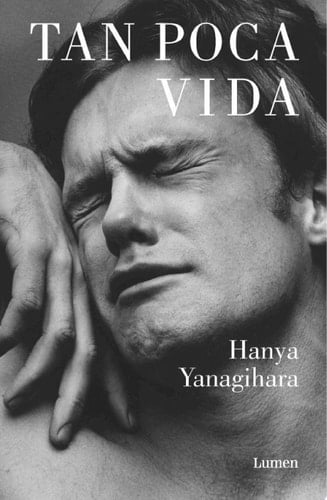 Tan poca vida - Hanya Yanagihara · 2016