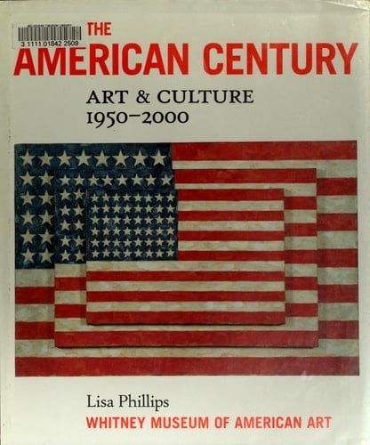 The American Century: 1950-2000 - Barbara Haskell, Lisa Phillips · 1999