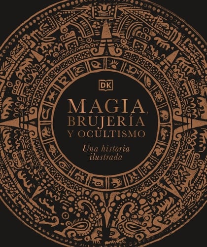 Magia, brujería y ocultismo (A History of Magic, Witchcraft and the Occult): Una historia ilustrada (DK A History of) (Spanish Edition) - DK · 2021