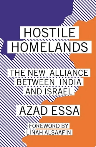 Hostile Homelands The New Alliance Between India and Israel - Azad Essa · 2023