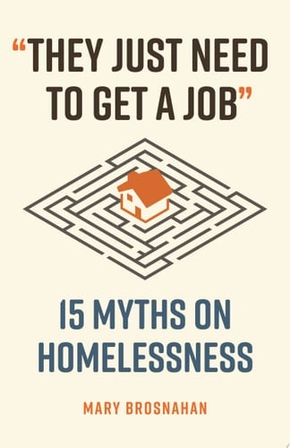 "They Just Need to Get a Job" 15 Myths on Homelessness - Mary Brosnahan · 2024